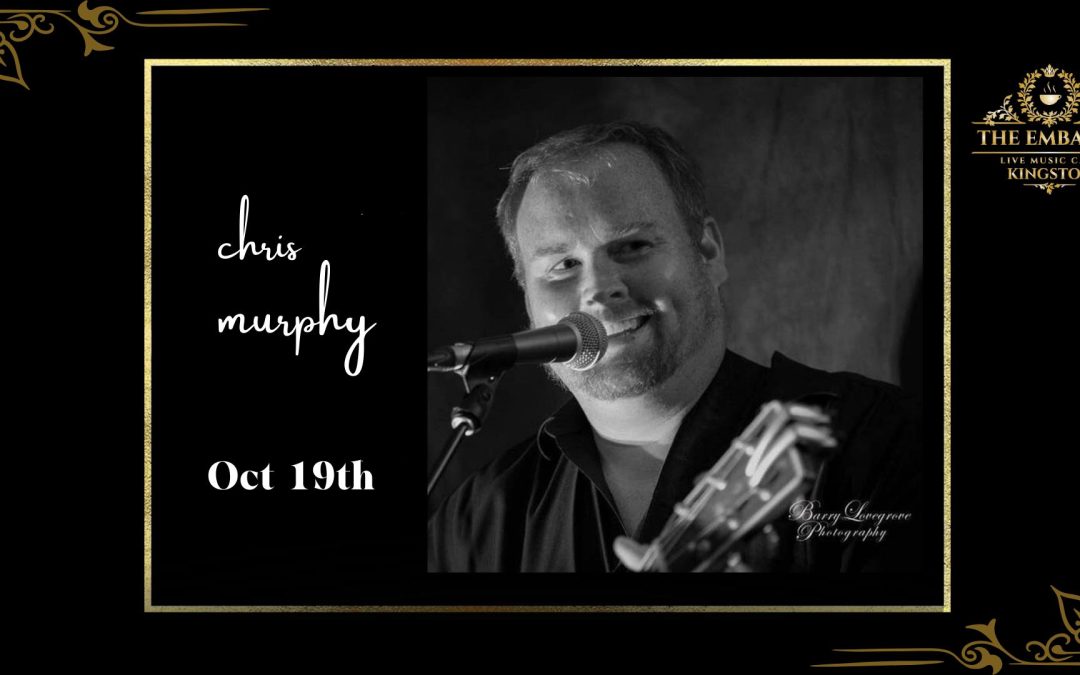 Embassy Live Music Café ~  Chris Murphy